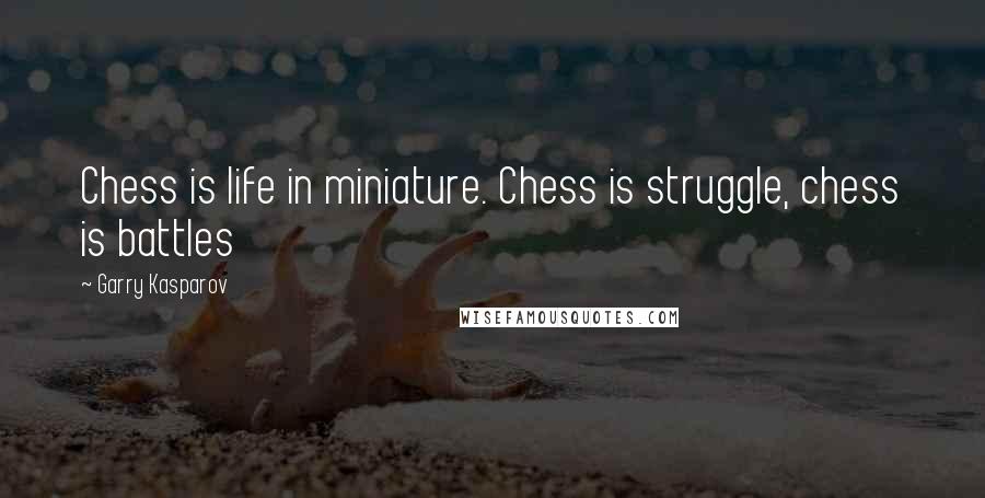 Garry Kasparov Quotes: Chess is life in miniature. Chess is struggle, chess is battles