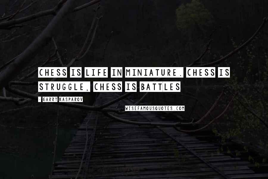 Garry Kasparov Quotes: Chess is life in miniature. Chess is struggle, chess is battles