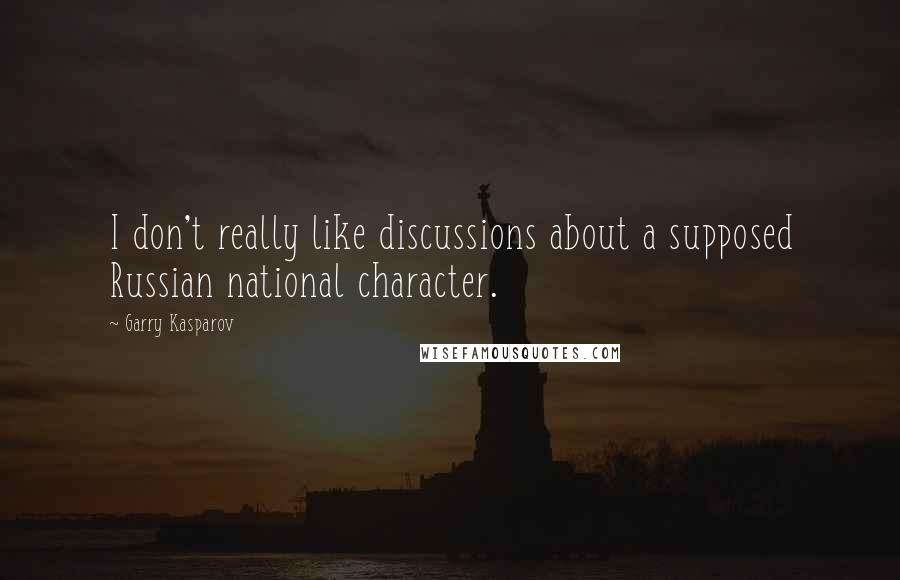 Garry Kasparov Quotes: I don't really like discussions about a supposed Russian national character.