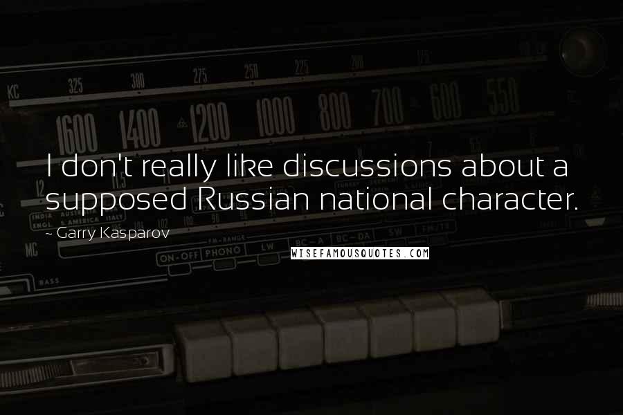 Garry Kasparov Quotes: I don't really like discussions about a supposed Russian national character.