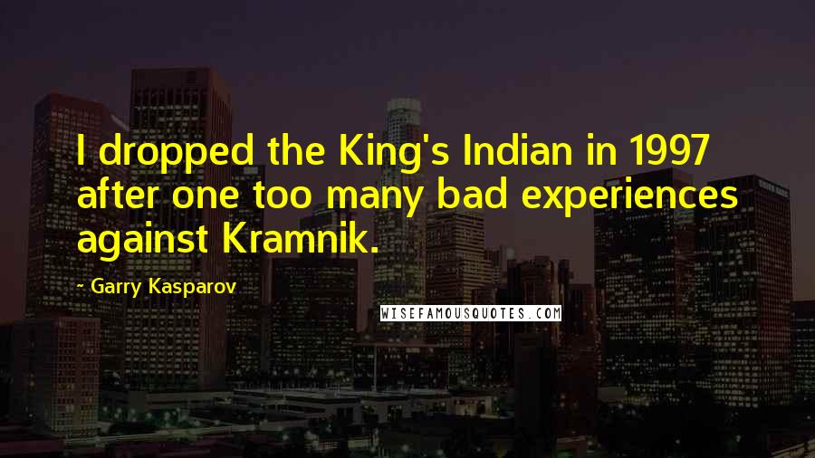 Garry Kasparov Quotes: I dropped the King's Indian in 1997 after one too many bad experiences against Kramnik.