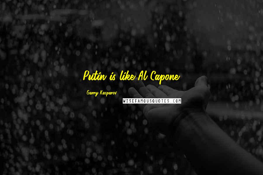 Garry Kasparov Quotes: Putin is like Al Capone.