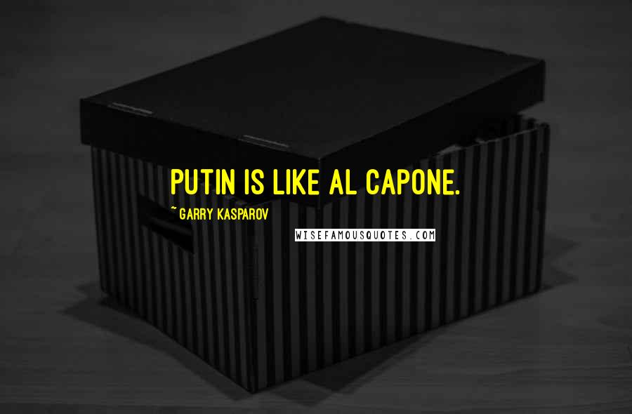 Garry Kasparov Quotes: Putin is like Al Capone.