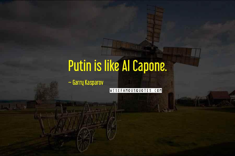 Garry Kasparov Quotes: Putin is like Al Capone.