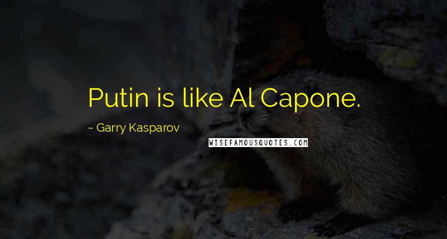 Garry Kasparov Quotes: Putin is like Al Capone.