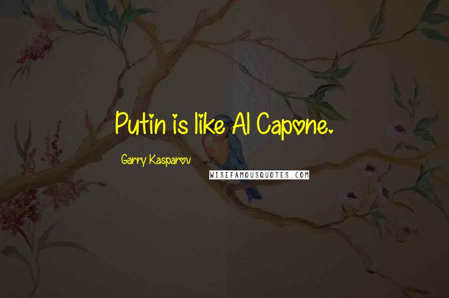 Garry Kasparov Quotes: Putin is like Al Capone.