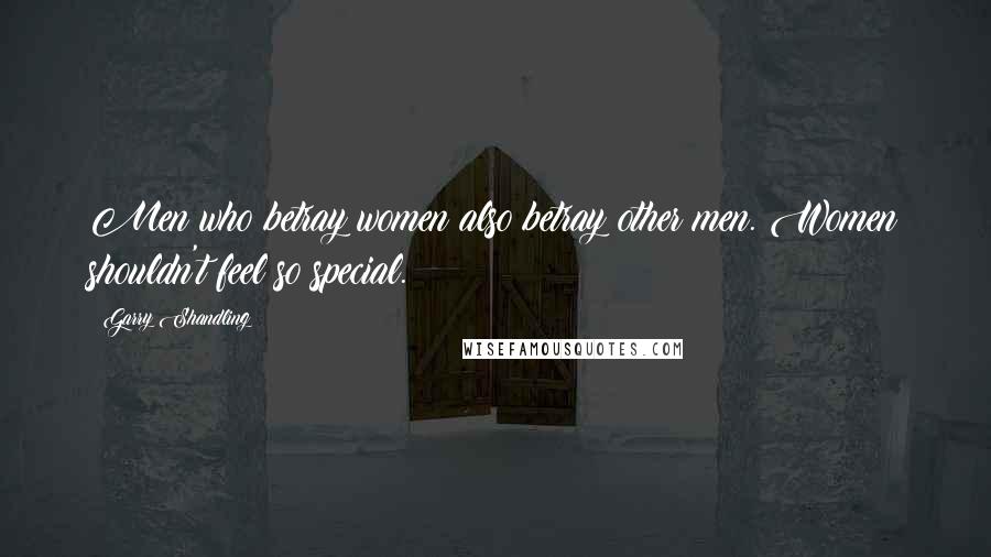 Garry Shandling Quotes: Men who betray women also betray other men. Women shouldn't feel so special.