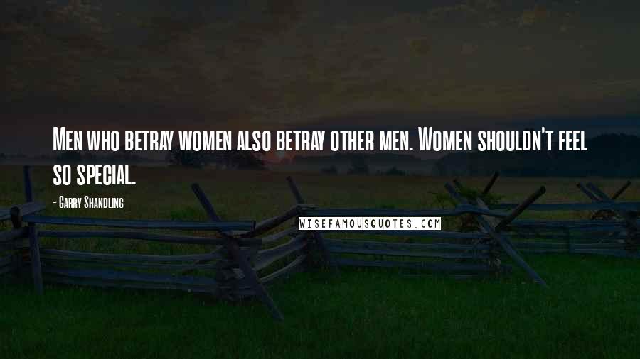 Garry Shandling Quotes: Men who betray women also betray other men. Women shouldn't feel so special.