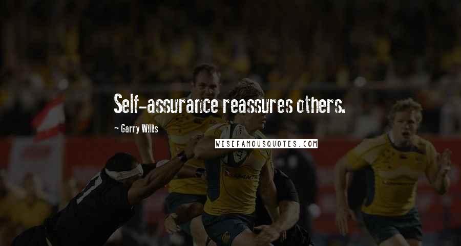 Garry Willis Quotes: Self-assurance reassures others.