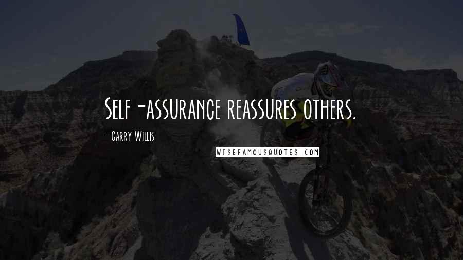 Garry Willis Quotes: Self-assurance reassures others.