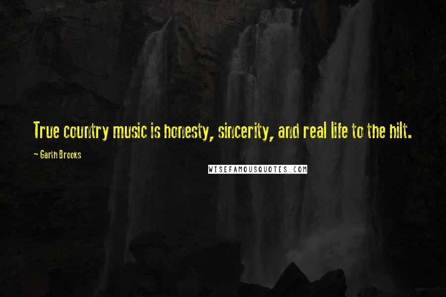Garth Brooks Quotes: True country music is honesty, sincerity, and real life to the hilt.