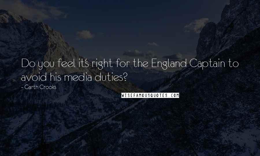 Garth Crooks Quotes: Do you feel it's right for the England Captain to avoid his media duties?