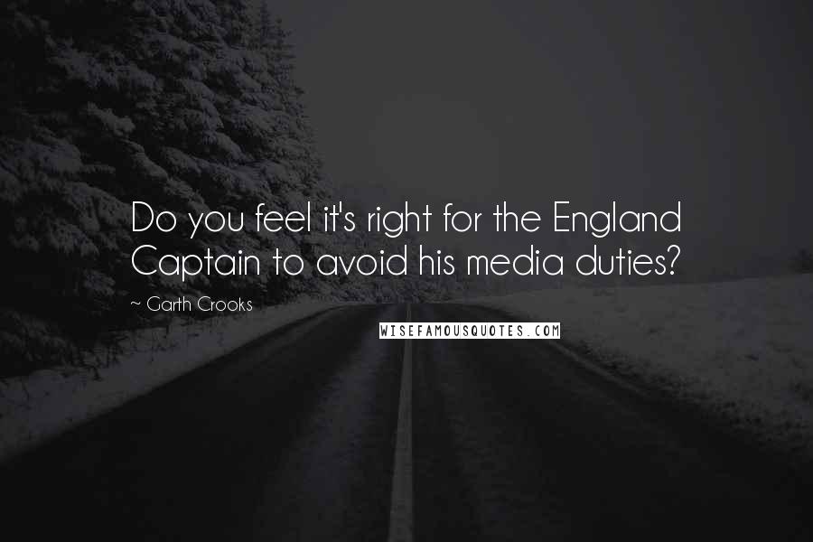 Garth Crooks Quotes: Do you feel it's right for the England Captain to avoid his media duties?