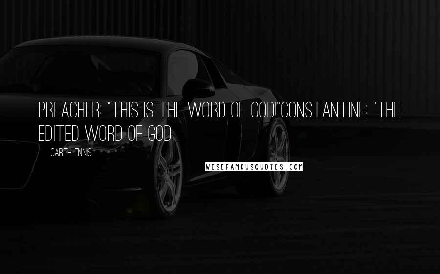 Garth Ennis Quotes: Preacher: "This is the word of God!"Constantine: "The edited word of God