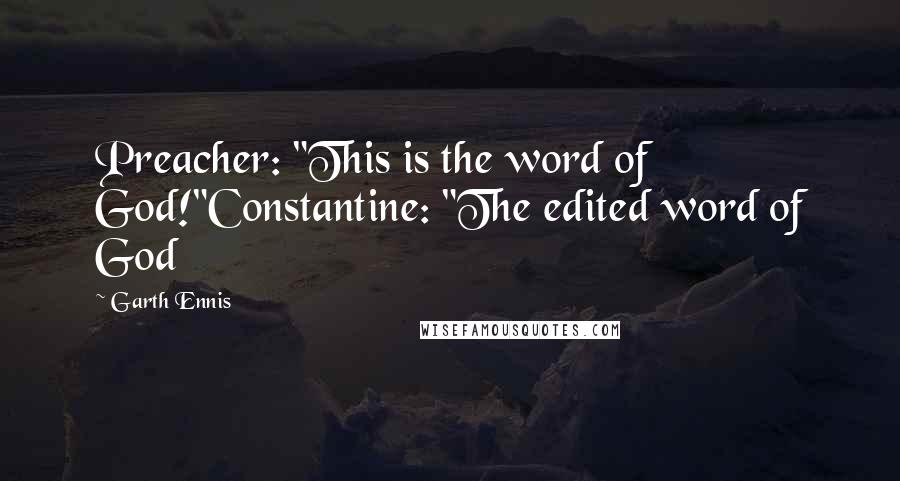 Garth Ennis Quotes: Preacher: "This is the word of God!"Constantine: "The edited word of God