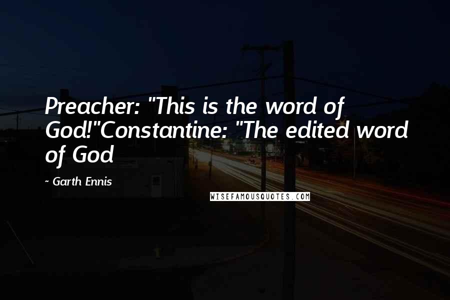 Garth Ennis Quotes: Preacher: "This is the word of God!"Constantine: "The edited word of God