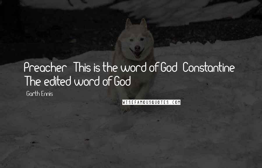 Garth Ennis Quotes: Preacher: "This is the word of God!"Constantine: "The edited word of God