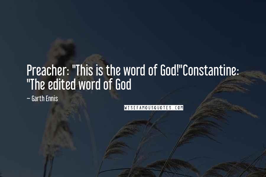 Garth Ennis Quotes: Preacher: "This is the word of God!"Constantine: "The edited word of God