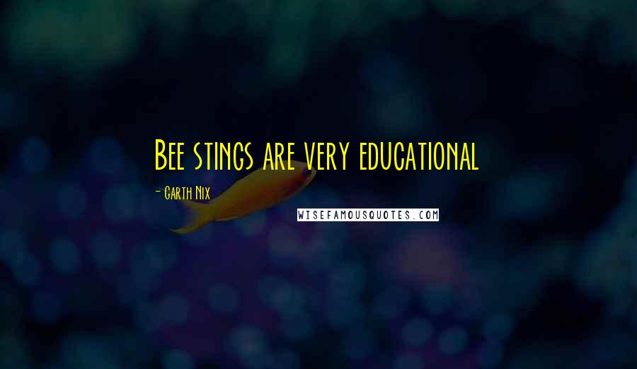 Garth Nix Quotes: Bee stings are very educational