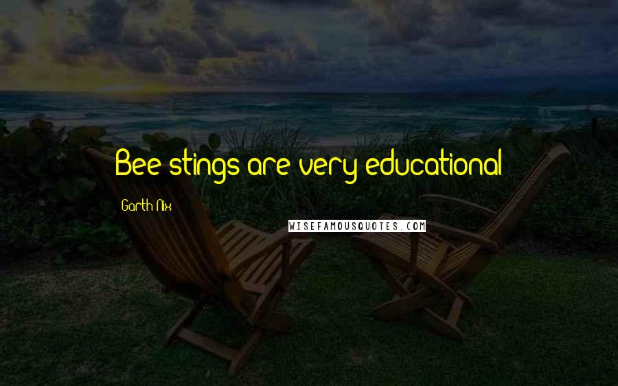 Garth Nix Quotes: Bee stings are very educational