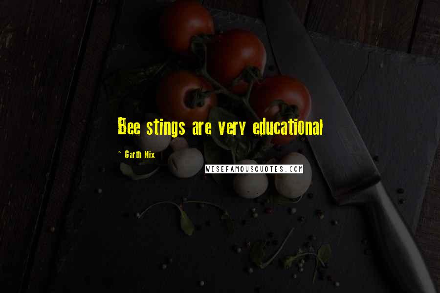 Garth Nix Quotes: Bee stings are very educational