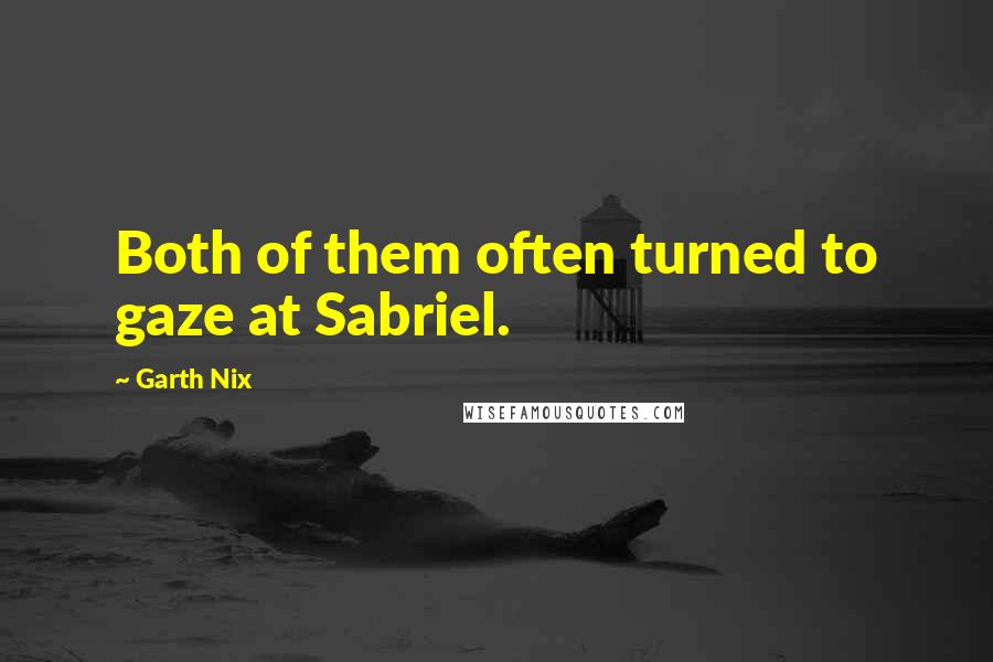 Garth Nix Quotes: Both of them often turned to gaze at Sabriel.