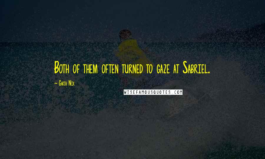 Garth Nix Quotes: Both of them often turned to gaze at Sabriel.