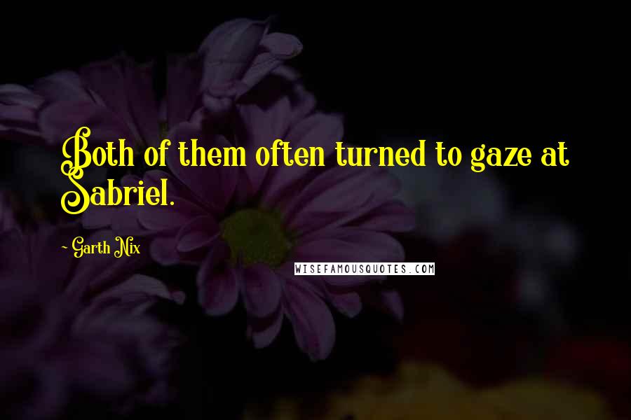 Garth Nix Quotes: Both of them often turned to gaze at Sabriel.