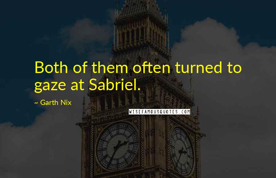 Garth Nix Quotes: Both of them often turned to gaze at Sabriel.