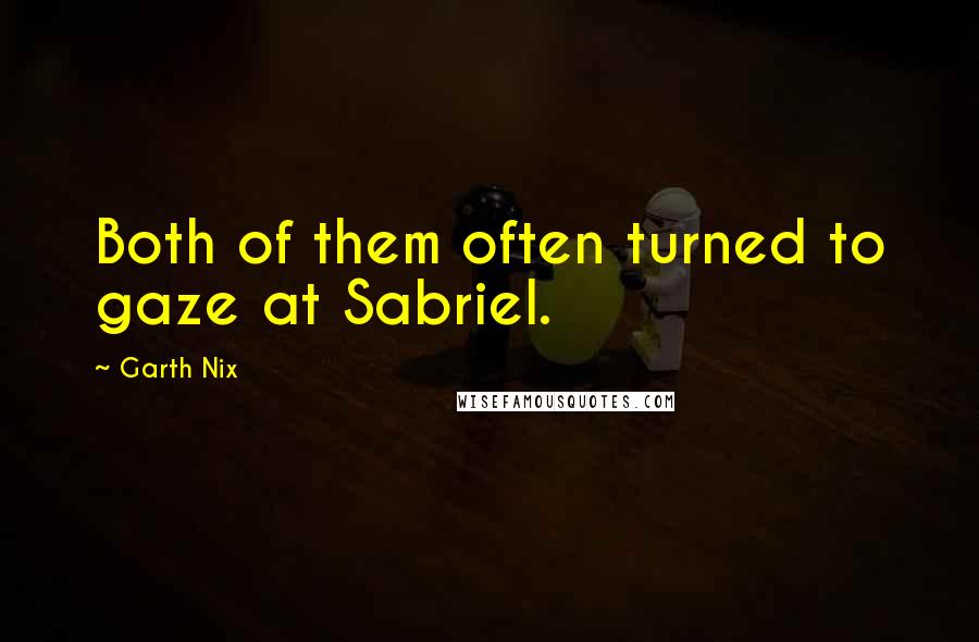 Garth Nix Quotes: Both of them often turned to gaze at Sabriel.