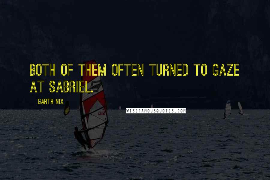 Garth Nix Quotes: Both of them often turned to gaze at Sabriel.