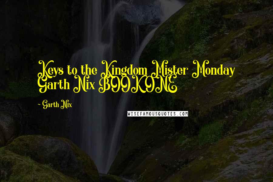 Garth Nix Quotes: Keys to the Kingdom Mister Monday Garth Nix BOOK ONE