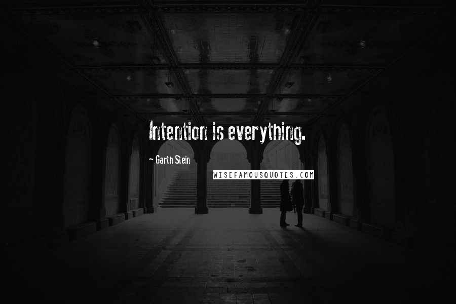 Garth Stein Quotes: Intention is everything.