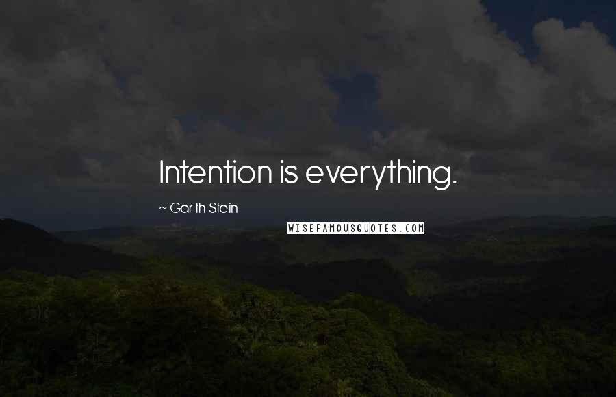 Garth Stein Quotes: Intention is everything.