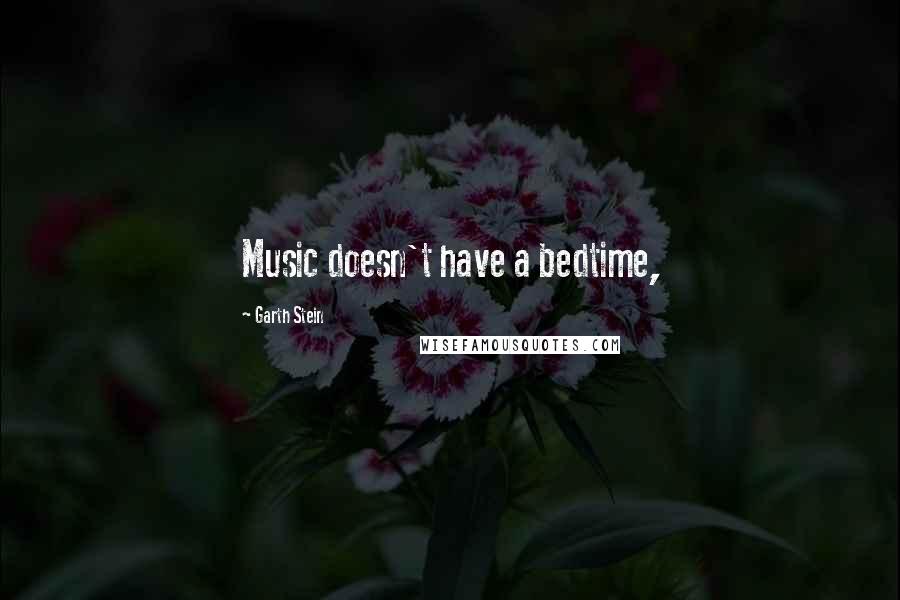 Garth Stein Quotes: Music doesn't have a bedtime,