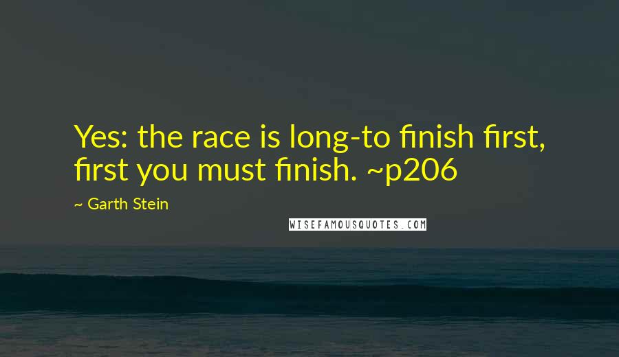 Garth Stein Quotes: Yes: the race is long-to finish first, first you must finish. ~p206