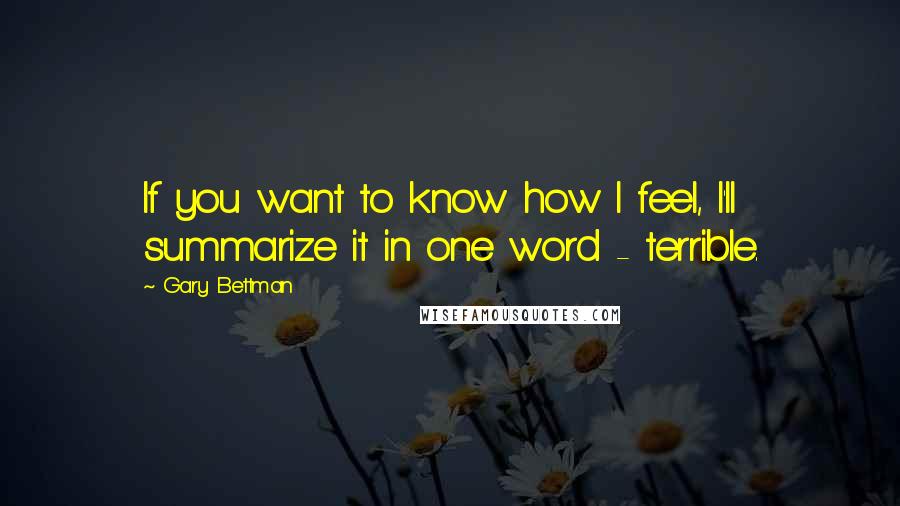 Gary Bettman Quotes: If you want to know how I feel, I'll summarize it in one word - terrible.