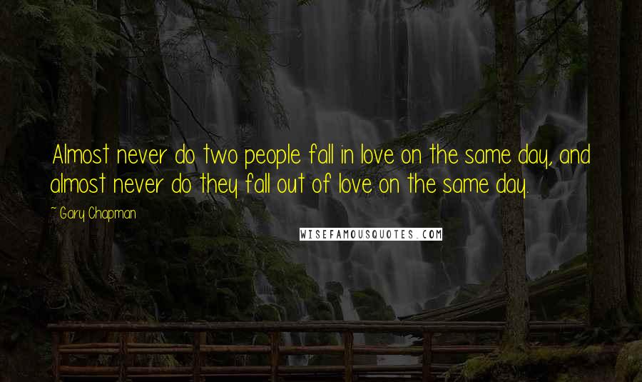 Gary Chapman Quotes: Almost never do two people fall in love on the same day, and almost never do they fall out of love on the same day.