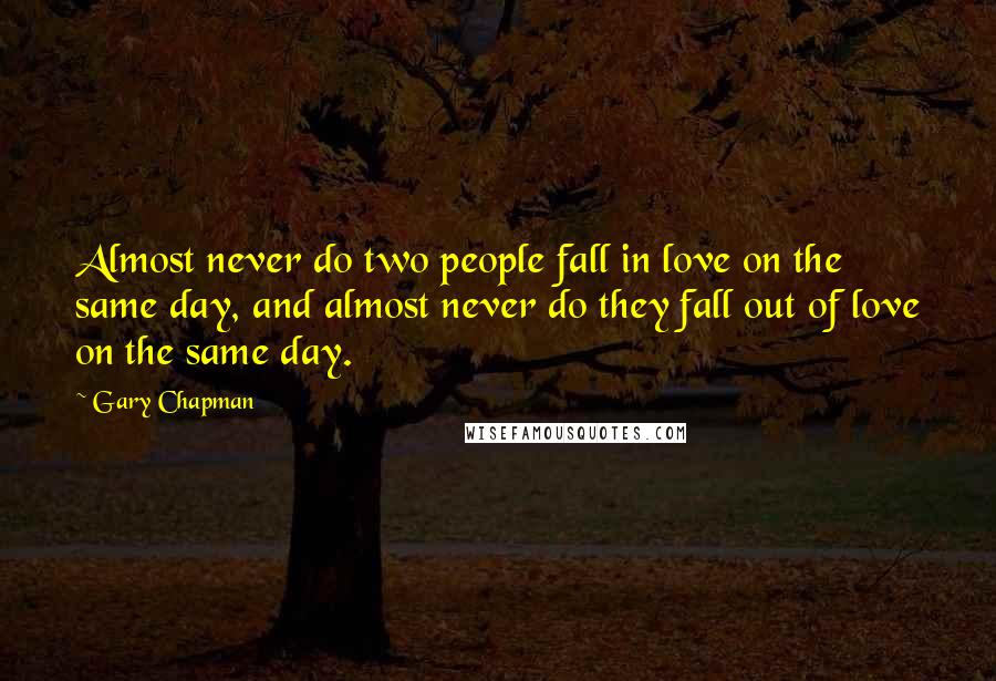 Gary Chapman Quotes: Almost never do two people fall in love on the same day, and almost never do they fall out of love on the same day.