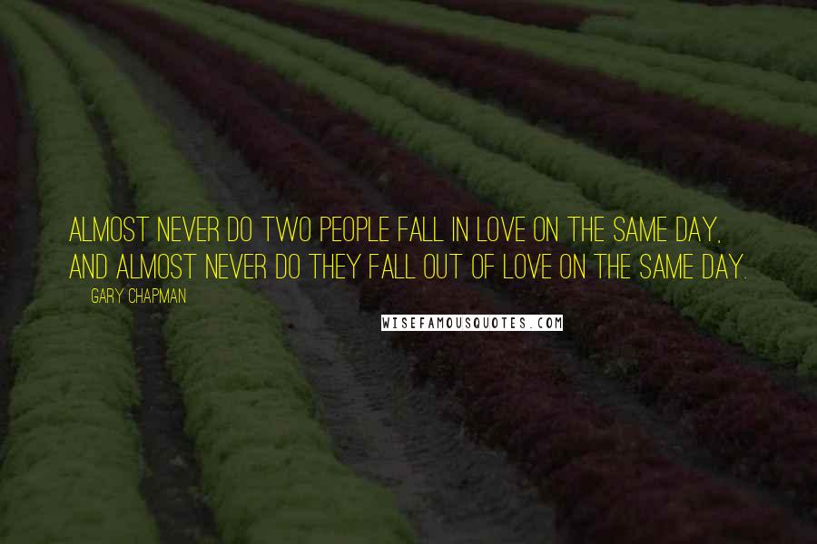 Gary Chapman Quotes: Almost never do two people fall in love on the same day, and almost never do they fall out of love on the same day.