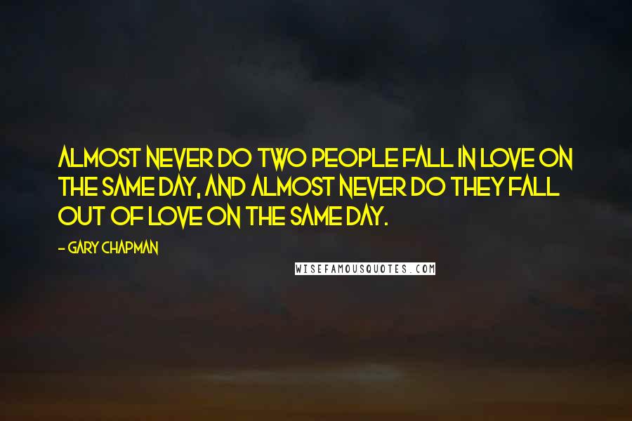 Gary Chapman Quotes: Almost never do two people fall in love on the same day, and almost never do they fall out of love on the same day.