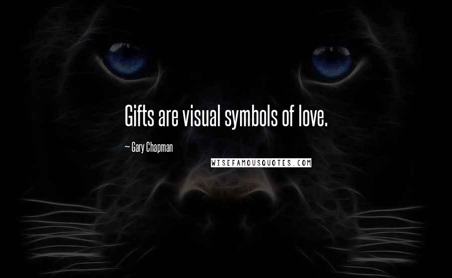 Gary Chapman Quotes: Gifts are visual symbols of love.