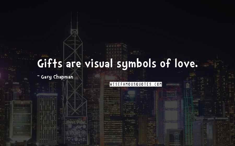 Gary Chapman Quotes: Gifts are visual symbols of love.