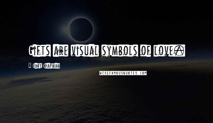 Gary Chapman Quotes: Gifts are visual symbols of love.
