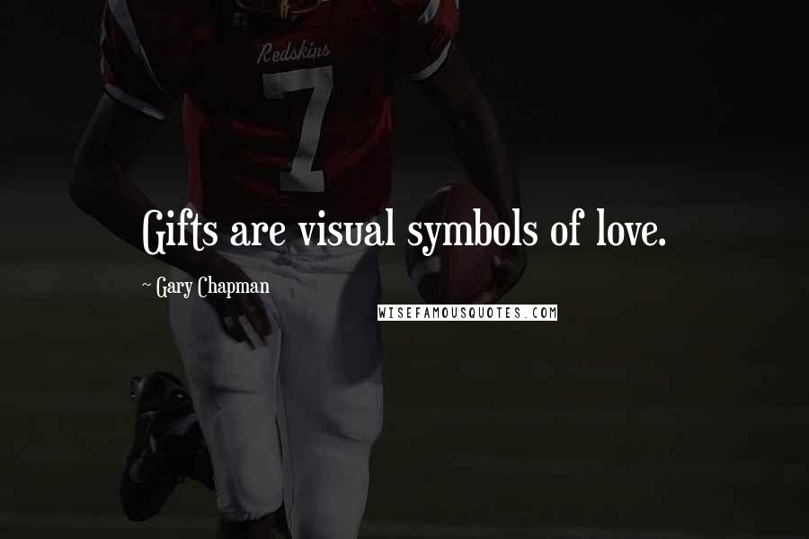 Gary Chapman Quotes: Gifts are visual symbols of love.