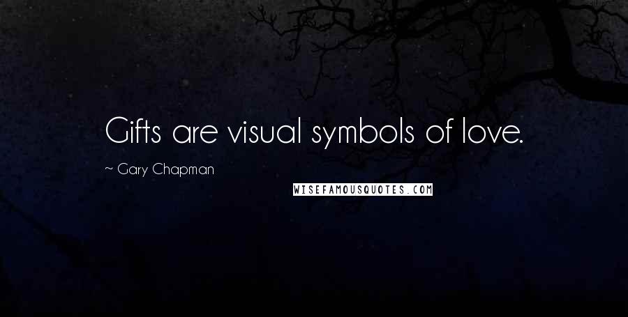 Gary Chapman Quotes: Gifts are visual symbols of love.