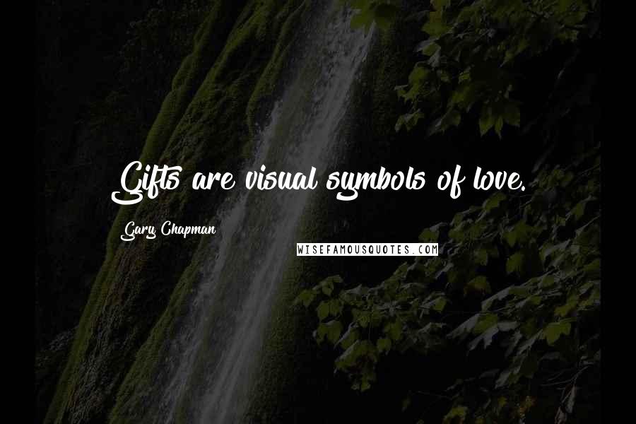 Gary Chapman Quotes: Gifts are visual symbols of love.