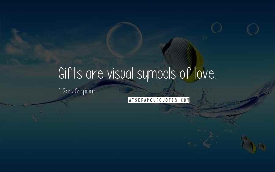 Gary Chapman Quotes: Gifts are visual symbols of love.