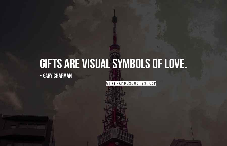 Gary Chapman Quotes: Gifts are visual symbols of love.