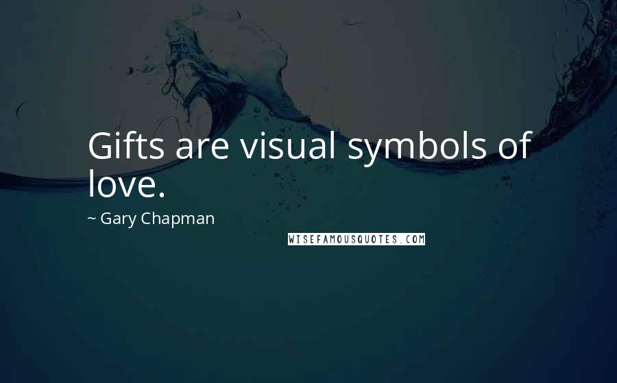 Gary Chapman Quotes: Gifts are visual symbols of love.